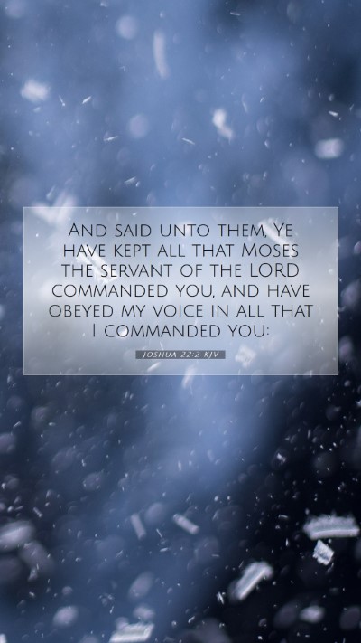 Picture 07 - Joshua 22:2 KJV Mobile Phone Wallpaper - And said unto them, Ye have kept all that Moses - Mobile Bible Verse Wallpaper