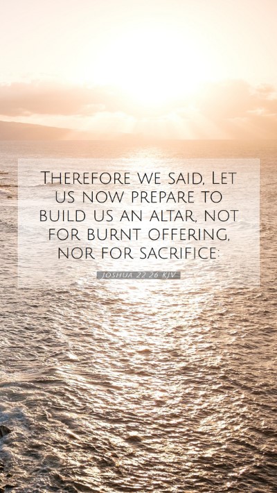 Picture 07 - Joshua 22:26 KJV Mobile Phone Wallpaper - Therefore we said, Let us now prepare to build us - Mobile Bible Verse Wallpaper