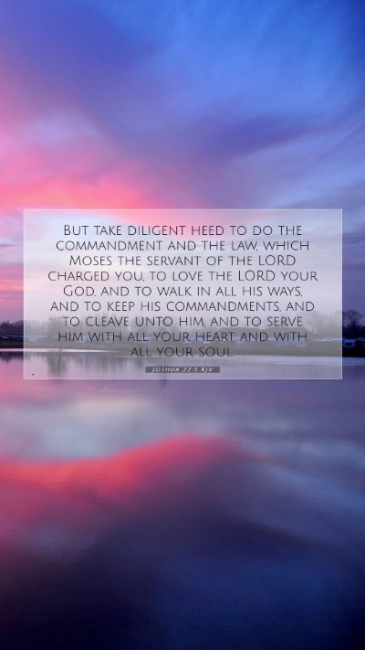 Picture 07 - Joshua 22:5 KJV Mobile Phone Wallpaper - But take diligent heed to do the commandment and - Mobile Bible Verse Wallpaper