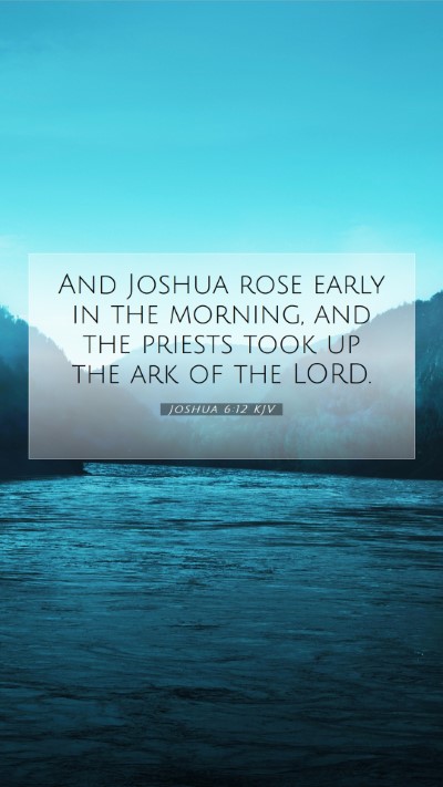 Picture 07 - Joshua 6:12 KJV Mobile Phone Wallpaper - And Joshua rose early in the morning, and the - Mobile Bible Verse Wallpaper