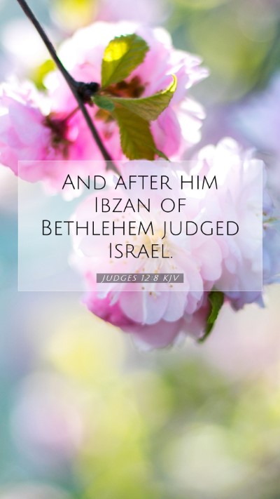 Picture 07 - Judges 12:8 KJV Mobile Phone Wallpaper - And after him Ibzan of Bethlehem judged - Mobile Bible Verse Wallpaper