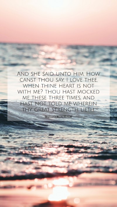 Picture 07 - Judges 16:15 KJV Mobile Phone Wallpaper - And she said unto him, How canst thou say, I love - Mobile Bible Verse Wallpaper