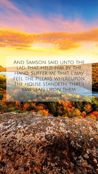 Picture 07 - Judges 16:26 KJV Mobile Phone Wallpaper - And Samson said unto the lad that held him by the - Mobile Bible Verse Wallpaper