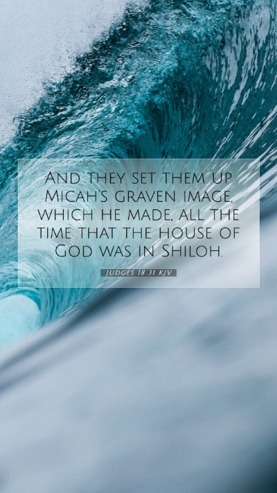 Picture 07 - Judges 18:31 KJV Mobile Phone Wallpaper - And they set them up Micah's graven image, which - Mobile Bible Verse Wallpaper