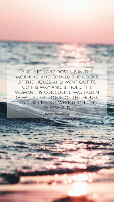 Picture 07 - Judges 19:27 KJV Mobile Phone Wallpaper - And her lord rose up in the morning, and opened - Mobile Bible Verse Wallpaper