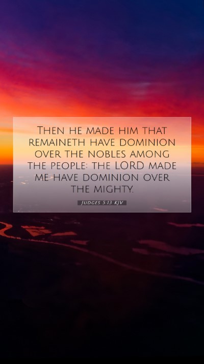 Picture 07 - Judges 5:13 KJV Mobile Phone Wallpaper - Then he made him that remaineth have dominion - Mobile Bible Verse Wallpaper