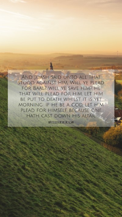Picture 07 - Judges 6:31 KJV Mobile Phone Wallpaper - And Joash said unto all that stood against him, - Mobile Bible Verse Wallpaper