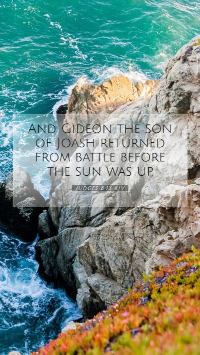 Picture 07 - Judges 8:13 KJV Mobile Phone Wallpaper - And Gideon the son of Joash returned from battle - Mobile Bible Verse Wallpaper