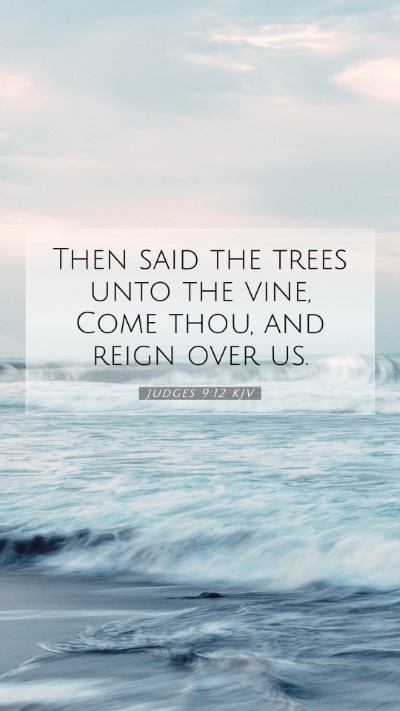 Picture 07 - Judges 9:12 KJV Mobile Phone Wallpaper - Then said the trees unto the vine, Come thou, and - Mobile Bible Verse Wallpaper