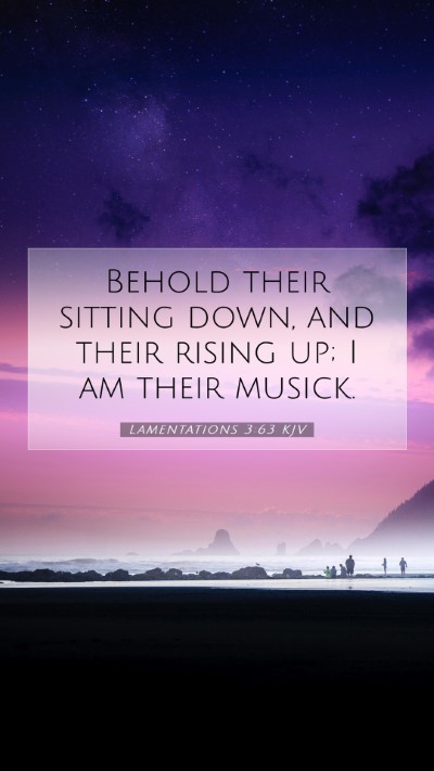 Picture 07 - Lamentations 3:63 KJV Mobile Phone Wallpaper - Behold their sitting down, and their rising up; I - Mobile Bible Verse Wallpaper