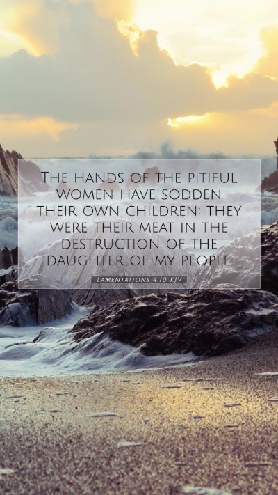 Picture 07 - Lamentations 4:10 KJV Mobile Phone Wallpaper - The hands of the pitiful women have sodden their - Mobile Bible Verse Wallpaper
