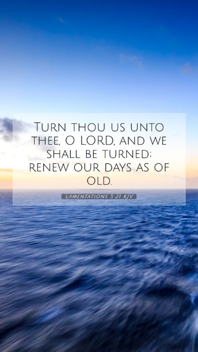 Picture 07 - Lamentations 5:21 KJV Mobile Phone Wallpaper - Turn thou us unto thee, O LORD, and we shall be - Mobile Bible Verse Wallpaper