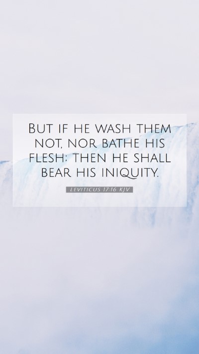 Picture 07 - Leviticus 17:16 KJV Mobile Phone Wallpaper - But if he wash them not, nor bathe his flesh; - Mobile Bible Verse Wallpaper