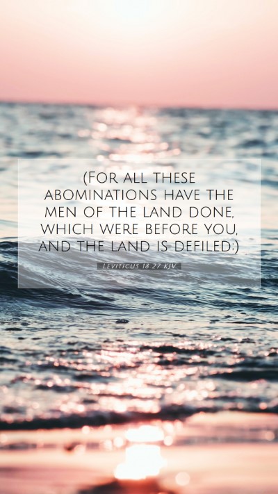 Picture 07 - Leviticus 18:27 KJV Mobile Phone Wallpaper - (For all these abominations have the men of the - Mobile Bible Verse Wallpaper