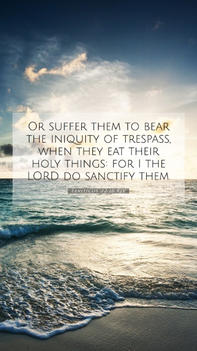 Picture 07 - Leviticus 22:16 KJV Mobile Phone Wallpaper - Or suffer them to bear the iniquity of trespass, - Mobile Bible Verse Wallpaper