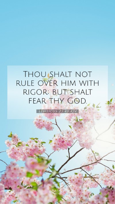 Picture 07 - Leviticus 25:43 KJV Mobile Phone Wallpaper - Thou shalt not rule over him with rigor; but - Mobile Bible Verse Wallpaper