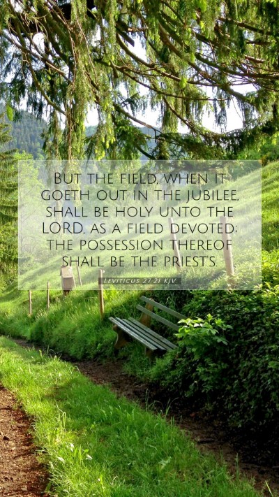 Picture 07 - Leviticus 27:21 KJV Mobile Phone Wallpaper - But the field, when it goeth out in the jubilee, - Mobile Bible Verse Wallpaper