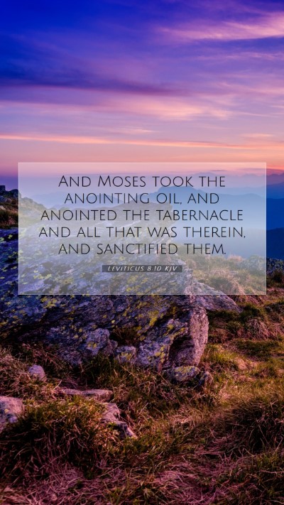 Picture 07 - Leviticus 8:10 KJV Mobile Phone Wallpaper - And Moses took the anointing oil, and anointed - Mobile Bible Verse Wallpaper