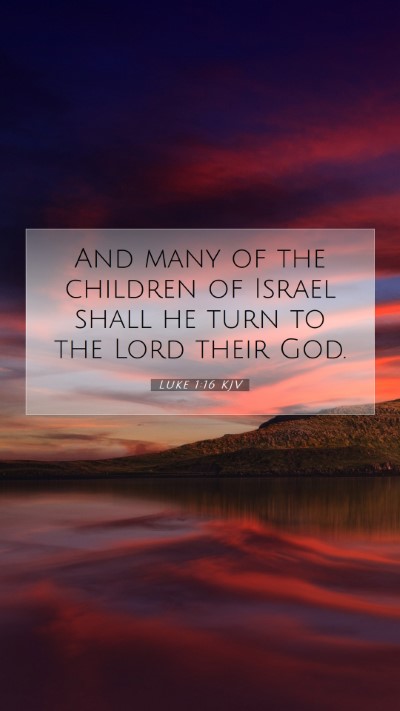 Picture 07 - Luke 1:16 KJV Mobile Phone Wallpaper - And many of the children of Israel shall he turn - Mobile Bible Verse Wallpaper
