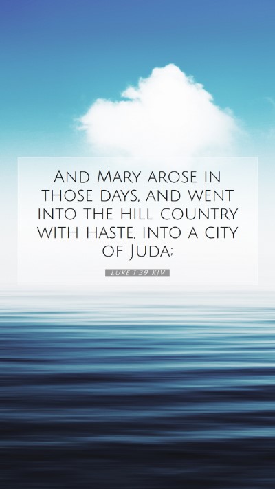 Picture 07 - Luke 1:39 KJV Mobile Phone Wallpaper - And Mary arose in those days, and went into the - Mobile Bible Verse Wallpaper