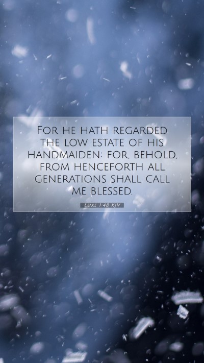 Picture 07 - Luke 1:48 KJV Mobile Phone Wallpaper - For he hath regarded the low estate of his - Mobile Bible Verse Wallpaper