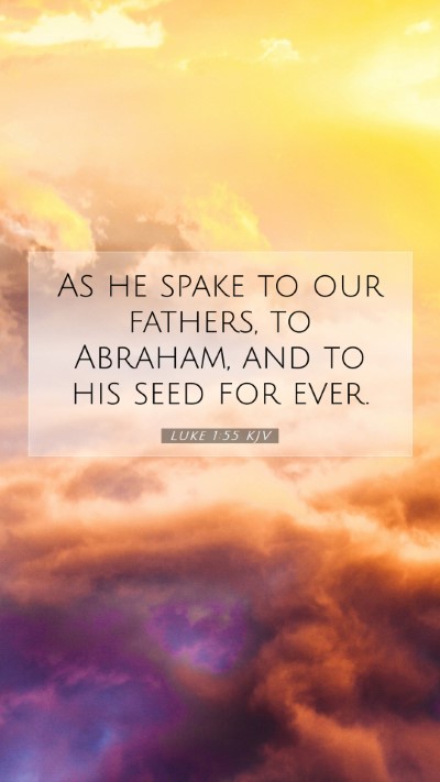 Picture 07 - Luke 1:55 KJV Mobile Phone Wallpaper - As he spake to our fathers, to Abraham, and to - Mobile Bible Verse Wallpaper