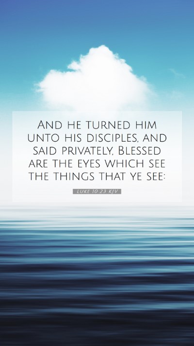 Picture 07 - Luke 10:23 KJV Mobile Phone Wallpaper - And he turned him unto his disciples, and said - Mobile Bible Verse Wallpaper