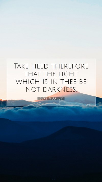 Picture 07 - Luke 11:35 KJV Mobile Phone Wallpaper - Take heed therefore that the light which is in - Mobile Bible Verse Wallpaper