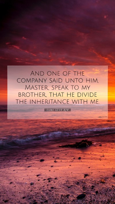 Picture 07 - Luke 12:13 KJV Mobile Phone Wallpaper - And one of the company said unto him, Master, - Mobile Bible Verse Wallpaper