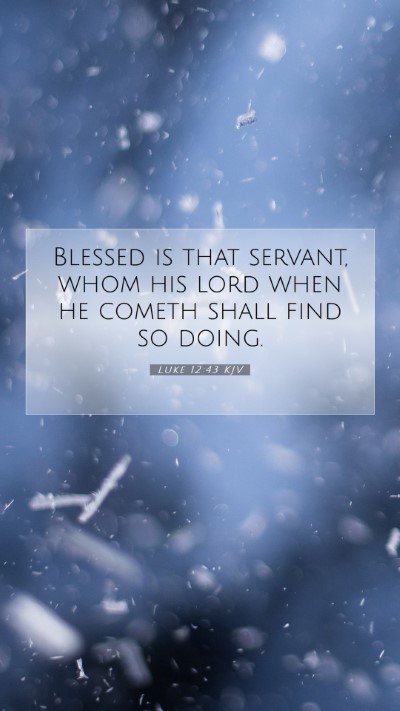 Picture 07 - Luke 12:43 KJV Mobile Phone Wallpaper - Blessed is that servant, whom his lord when he - Mobile Bible Verse Wallpaper