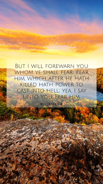 Picture 07 - Luke 12:5 KJV Mobile Phone Wallpaper - But I will forewarn you whom ye shall fear: Fear - Mobile Bible Verse Wallpaper