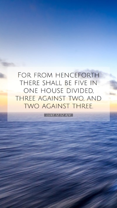 Picture 07 - Luke 12:52 KJV Mobile Phone Wallpaper - For from henceforth there shall be five in one - Mobile Bible Verse Wallpaper