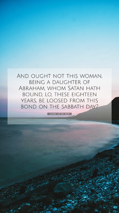 Picture 07 - Luke 13:16 KJV Mobile Phone Wallpaper - And ought not this woman, being a daughter of - Mobile Bible Verse Wallpaper