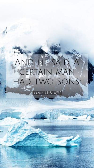 Picture 07 - Luke 15:11 KJV Mobile Phone Wallpaper - And he said, A certain man had two - Mobile Bible Verse Wallpaper
