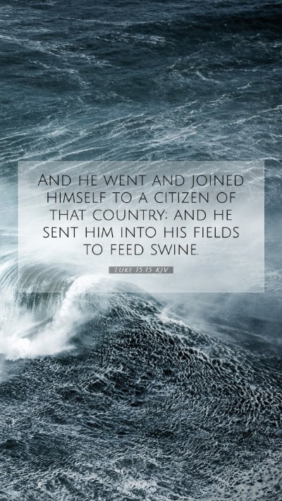 Picture 07 - Luke 15:15 KJV Mobile Phone Wallpaper - And he went and joined himself to a citizen of - Mobile Bible Verse Wallpaper