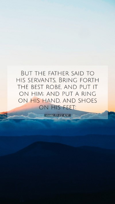 Picture 07 - Luke 15:22 KJV Mobile Phone Wallpaper - But the father said to his servants, Bring forth - Mobile Bible Verse Wallpaper