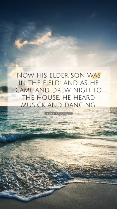 Picture 07 - Luke 15:25 KJV Mobile Phone Wallpaper - Now his elder son was in the field: and as he - Mobile Bible Verse Wallpaper