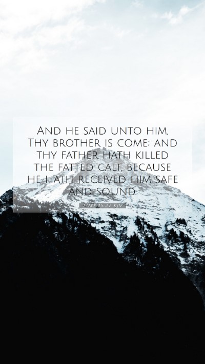 Picture 07 - Luke 15:27 KJV Mobile Phone Wallpaper - And he said unto him, Thy brother is come; and - Mobile Bible Verse Wallpaper
