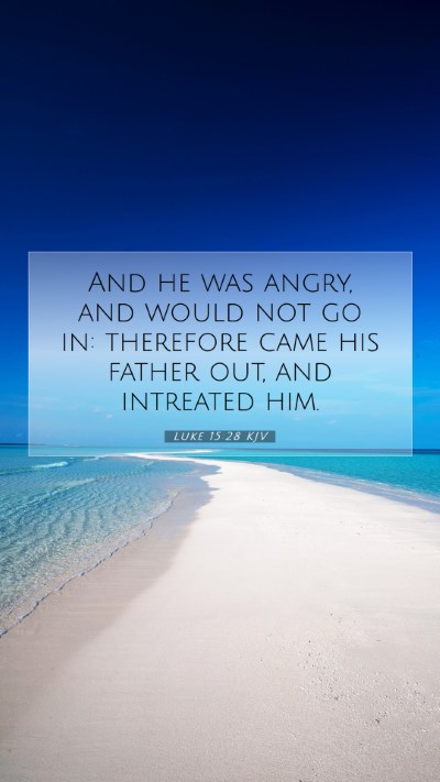 Picture 07 - Luke 15:28 KJV Mobile Phone Wallpaper - And he was angry, and would not go in: therefore - Mobile Bible Verse Wallpaper
