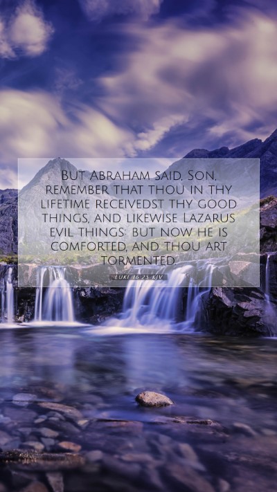 Picture 07 - Luke 16:25 KJV Mobile Phone Wallpaper - But Abraham said, Son, remember that thou in thy - Mobile Bible Verse Wallpaper