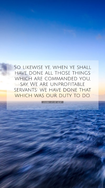 Picture 07 - Luke 17:10 KJV Mobile Phone Wallpaper - So likewise ye, when ye shall have done all those - Mobile Bible Verse Wallpaper