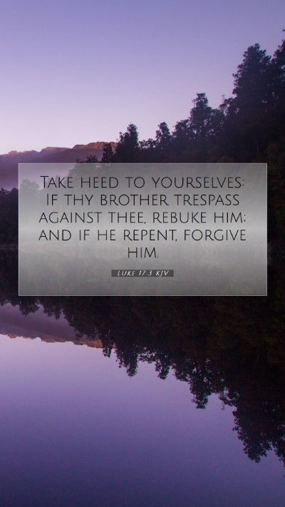 Picture 07 - Luke 17:3 KJV Mobile Phone Wallpaper - Take heed to yourselves: If thy brother trespass - Mobile Bible Verse Wallpaper