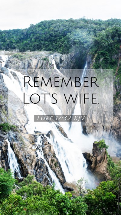 Picture 07 - Luke 17:32 KJV Mobile Phone Wallpaper - Remember Lot's - Mobile Bible Verse Wallpaper