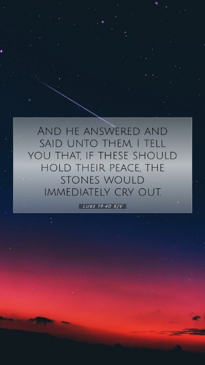 Picture 07 - Luke 19:40 KJV Mobile Phone Wallpaper - And he answered and said unto them, I tell you - Mobile Bible Verse Wallpaper