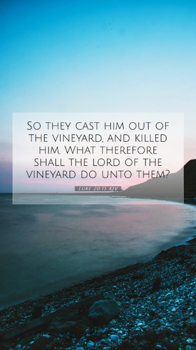 Picture 07 - Luke 20:15 KJV Mobile Phone Wallpaper - So they cast him out of the vineyard, and killed - Mobile Bible Verse Wallpaper