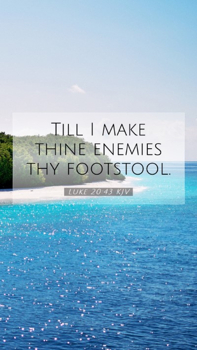 Picture 07 - Luke 20:43 KJV Mobile Phone Wallpaper - Till I make thine enemies thy - Mobile Bible Verse Wallpaper