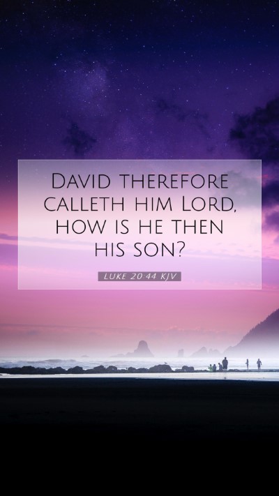 Picture 07 - Luke 20:44 KJV Mobile Phone Wallpaper - David therefore calleth him Lord, how is he then - Mobile Bible Verse Wallpaper