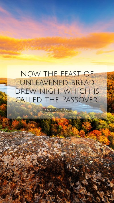 Picture 07 - Luke 22:1 KJV Mobile Phone Wallpaper - Now the feast of unleavened bread drew nigh, - Mobile Bible Verse Wallpaper