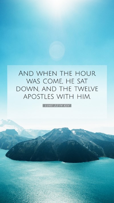 Picture 07 - Luke 22:14 KJV Mobile Phone Wallpaper - And when the hour was come, he sat down, and the - Mobile Bible Verse Wallpaper