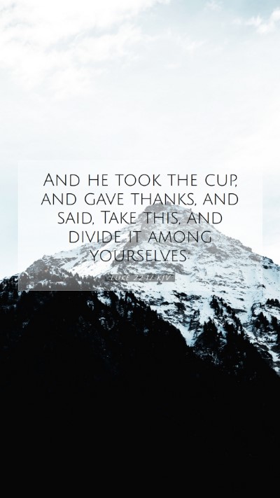 Picture 07 - Luke 22:17 KJV Mobile Phone Wallpaper - And he took the cup, and gave thanks, and said, - Mobile Bible Verse Wallpaper